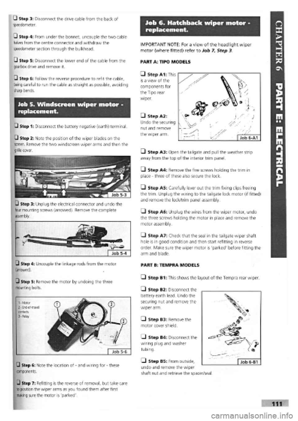 FIAT TEMPRA 1988 Service And Repair Manual
Job 6. Hatchback wiper motor -
replacement.
• Step 3: Disconnect the drive cable from the back of
speedometer.
• Step 4: From under the bonnet, uncouple the two cable
halves
from the centre FIAT TEMPRA 1988 Service And Repair Manual
Job 6. Hatchback wiper motor -
replacement.
• Step 3: Disconnect the drive cable from the back of
speedometer.
• Step 4: From under the bonnet, uncouple the two cable
halves
from the centre