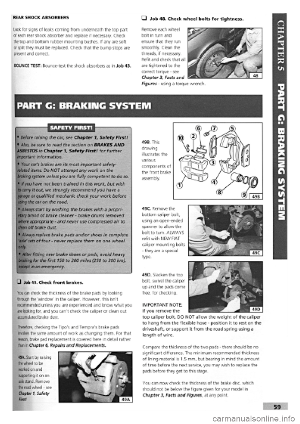 FIAT TEMPRA 1988  Service And Repair Manual 
REAR SHOCK ABSORBERS • Job 48. Check wheel bolts for tightness. 
Look for signs of leaks coming from underneath the top part 
of
 each
 rear shock absorber and replace if necessary. Check 

the
 to