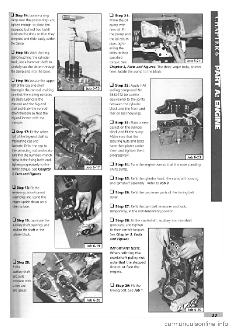 FIAT TEMPRA 1988 Service And Repair Manual
G Step 14: Locate a ring
clamp over the piston rings and
tighten enough to close the
ring
gaps, but not too tight!
Lubricate the rings so that they
compress and slide easily within
the
clam FIAT TEMPRA 1988 Service And Repair Manual
G Step 14: Locate a ring
clamp over the piston rings and
tighten enough to close the
ring
gaps, but not too tight!
Lubricate the rings so that they
compress and slide easily within
the
clam