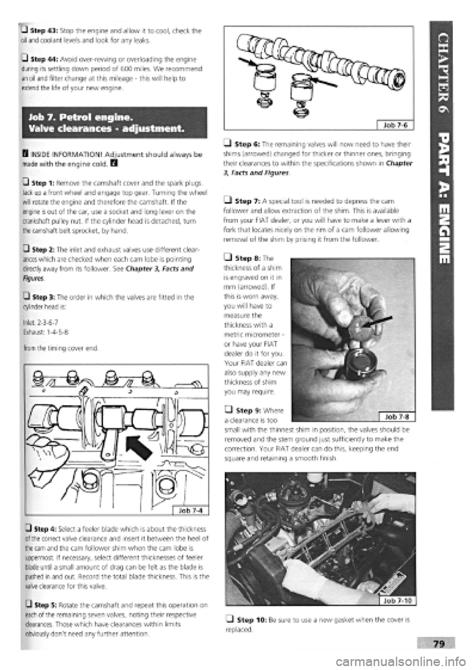 FIAT TEMPRA 1988 Service And Repair Manual
G Step 43: Stop the engine and allow it to cool, check the
oil
and coolant levels and look for any leaks.
G Step 44: Avoid over-rewing or overloading the engine
during its settling down period o FIAT TEMPRA 1988 Service And Repair Manual
G Step 43: Stop the engine and allow it to cool, check the
oil
and coolant levels and look for any leaks.
G Step 44: Avoid over-rewing or overloading the engine
during its settling down period o