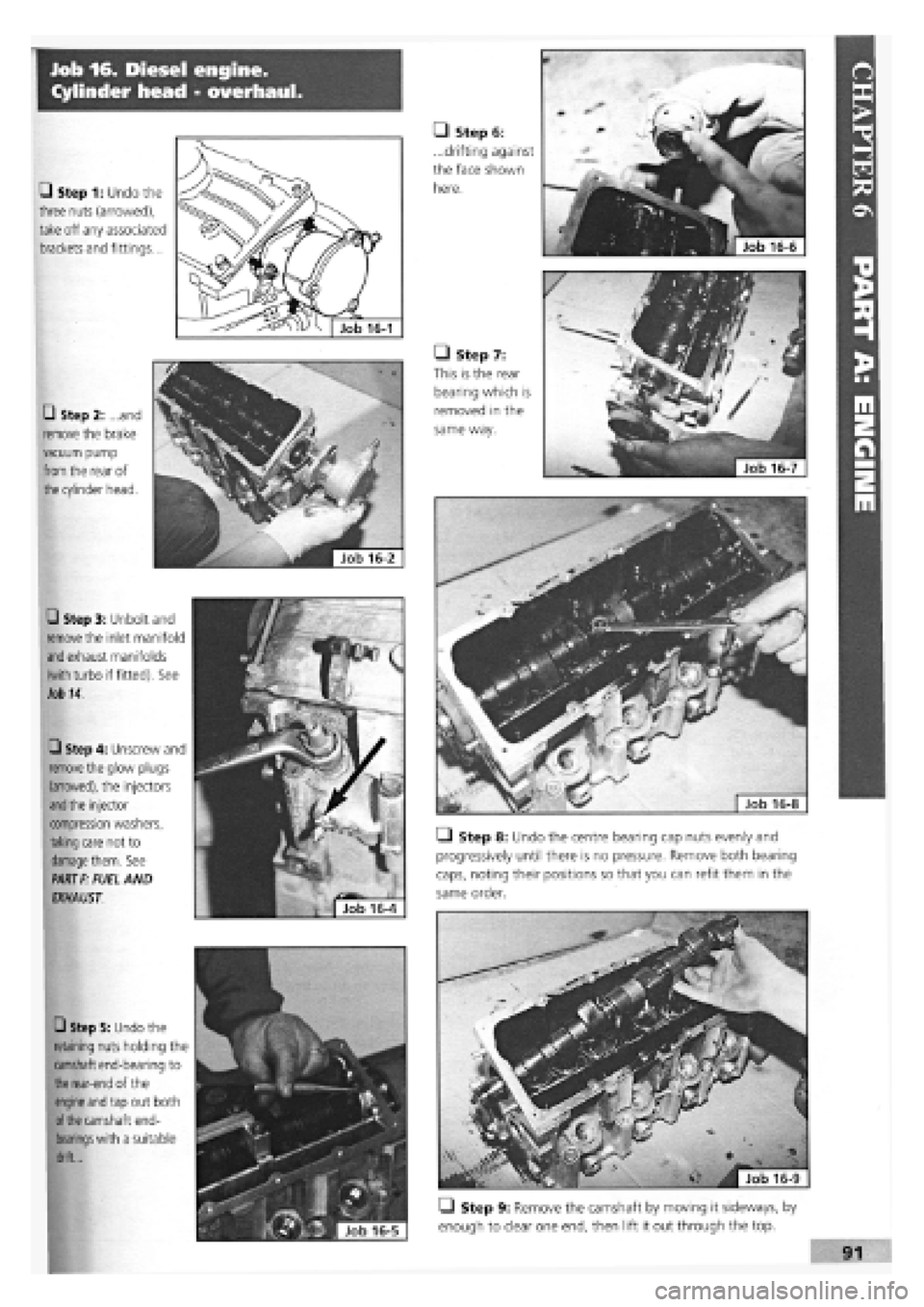 FIAT TEMPRA 1988  Service And Repair Manual 
Job 16. Diesel engine. 
Cylinder head - overhaul. 
Job 16-1 
• Step 1: Undo the 
three nuts (arrowed), 
take off any associated 
brackets and fittings... 
• Step 2: ...and 
remove the brake 
vacu