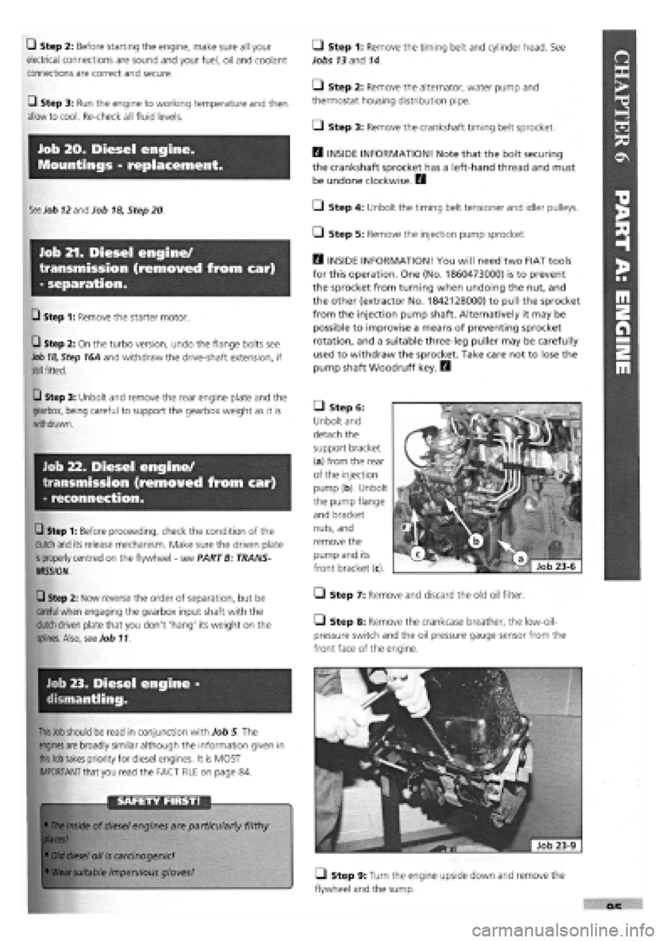 FIAT TEMPRA 1988 Service And Repair Manual
Q Step 2: Before starting the engine, make sure all your
electrical connections are sound and your fuel, oil and coolant
connections are correct and secure.
Q Step 3: Run the engine to working tem FIAT TEMPRA 1988 Service And Repair Manual
Q Step 2: Before starting the engine, make sure all your
electrical connections are sound and your fuel, oil and coolant
connections are correct and secure.
Q Step 3: Run the engine to working tem