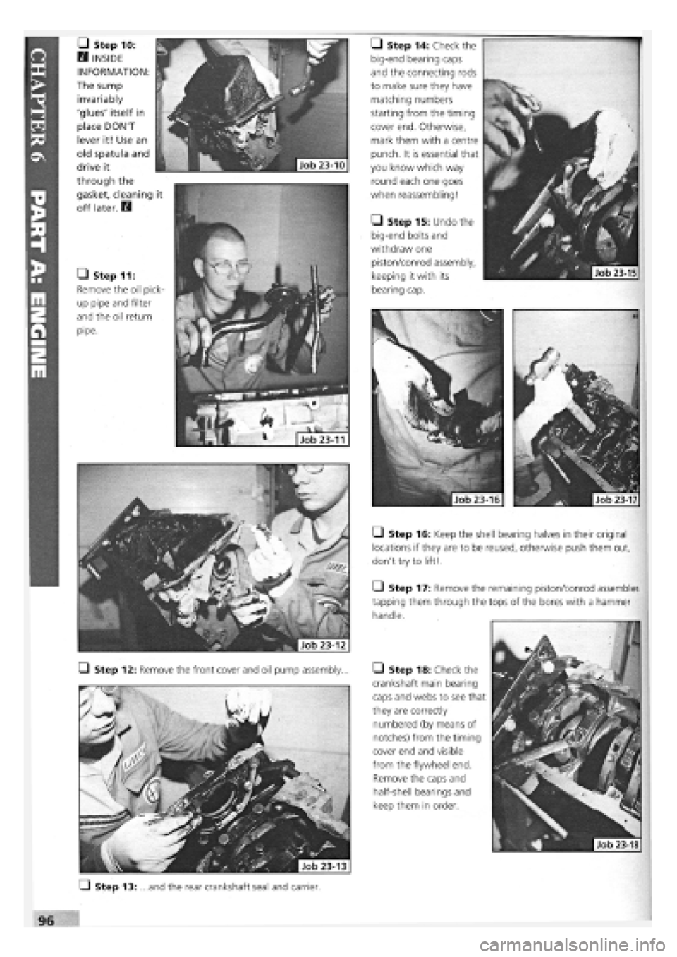 FIAT TEMPRA 1988 Service And Repair Manual
• Step 11:
Remove the oil pick-
up pipe and filter
and the oil return
pipe.
• Step 16: Keep the shell bearing halves in their original
locations if they are to be reused, otherwise push them FIAT TEMPRA 1988 Service And Repair Manual
• Step 11:
Remove the oil pick-
up pipe and filter
and the oil return
pipe.
• Step 16: Keep the shell bearing halves in their original
locations if they are to be reused, otherwise push them