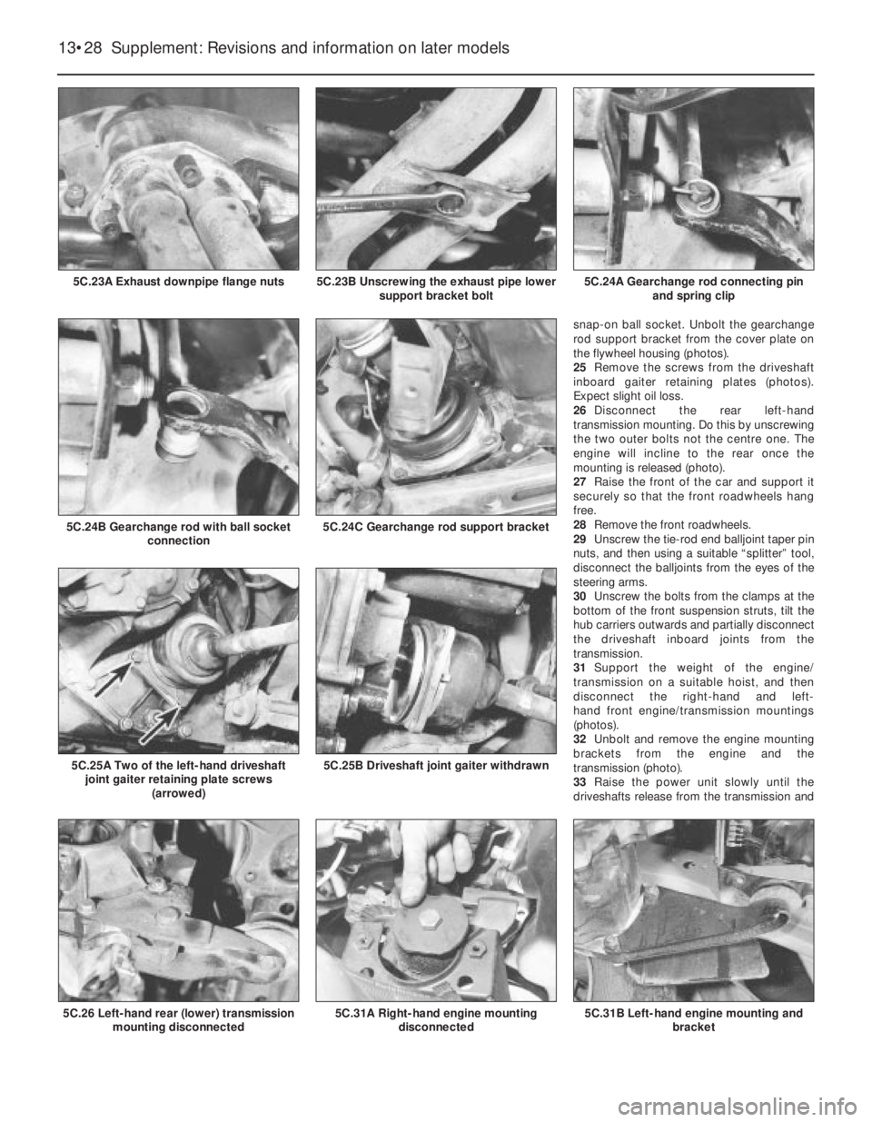 FIAT UNO 1983  Service Repair Manual snap-on ball socket. Unbolt the gearchange
rod support bracket from the cover plate on
the flywheel housing (photos).
25Remove the screws from the driveshaft
inboard gaiter retaining plates (photos).
