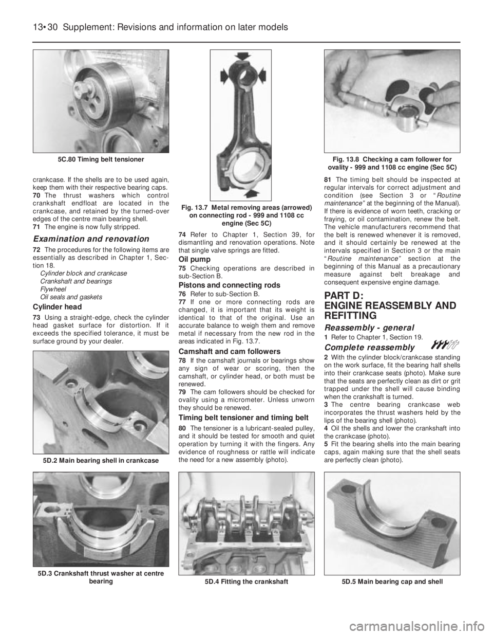 FIAT UNO 1983  Service Repair Manual crankcase. If the shells are to be used again,
keep them with their respective bearing caps. 
70The thrust washers which control
crankshaft endfloat are located in the
crankcase, and retained by the t