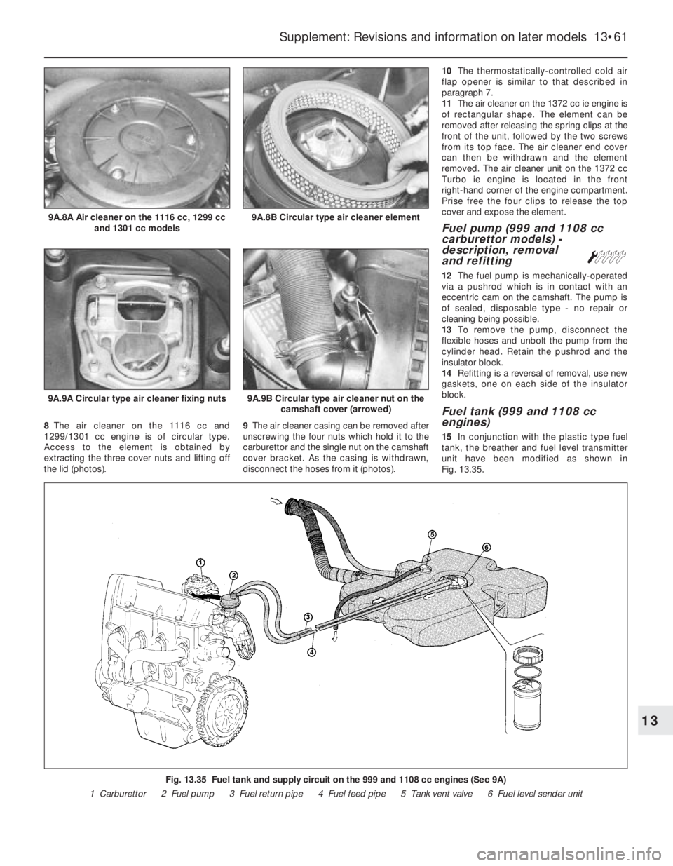 FIAT UNO 1983  Service Repair Manual 8The air cleaner on the 1116 cc and
1299/1301 cc engine is of circular type.
Access to the element is obtained by
extracting the three cover nuts and lifting off
the lid (photos).9The air cleaner casi