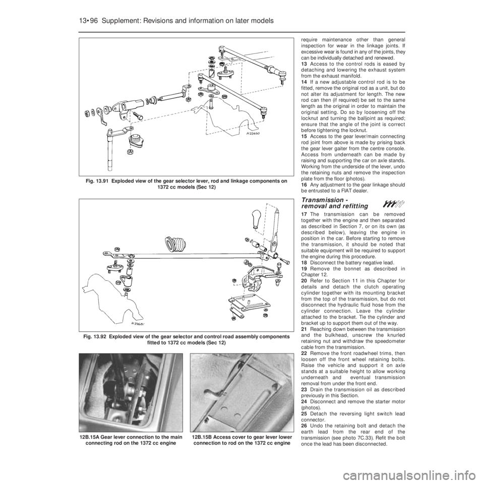FIAT UNO 1983  Service Repair Manual require maintenance other than general
inspection for wear in the linkage joints. If
excessive wear is found in any of the joints, they
can be individually detached and renewed.
13Access to the contro