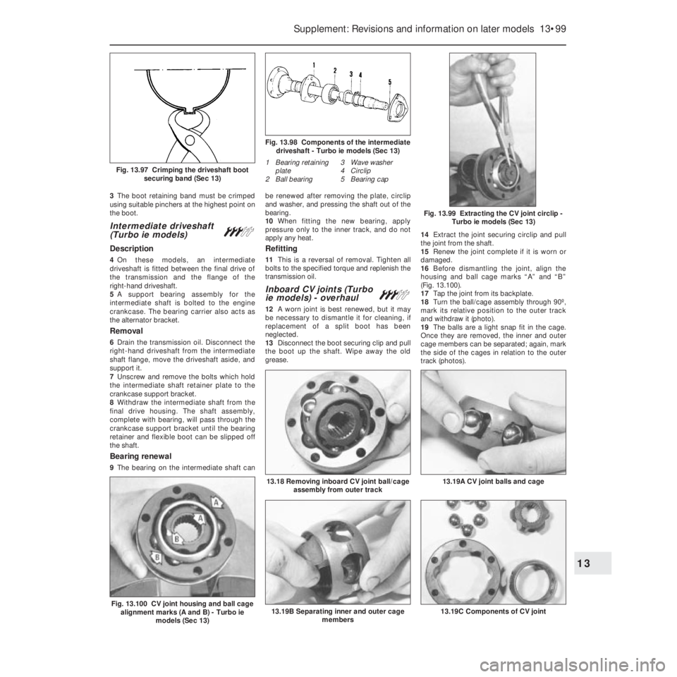 FIAT UNO 1983  Service Repair Manual 3The boot retaining band must be crimped
using suitable pinchers at the highest point on
the boot.
Intermediate driveshaft 
(Turbo ie models) #
Description
4On these models, an intermediate
driveshaft