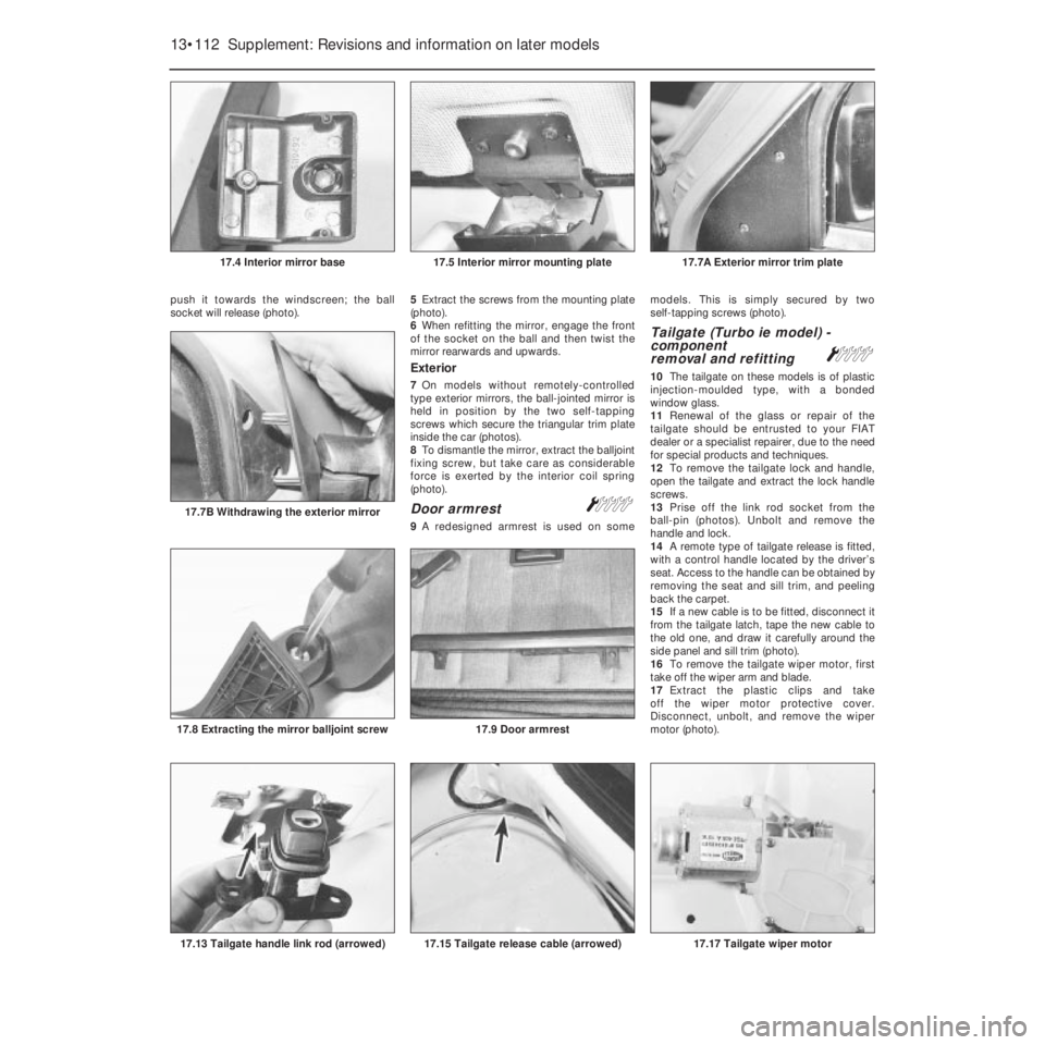 FIAT UNO 1983  Service Repair Manual push it towards the windscreen; the ball
socket will release (photo).5Extract the screws from the mounting plate
(photo).
6When refitting the mirror, engage the front
of the socket on the ball and the