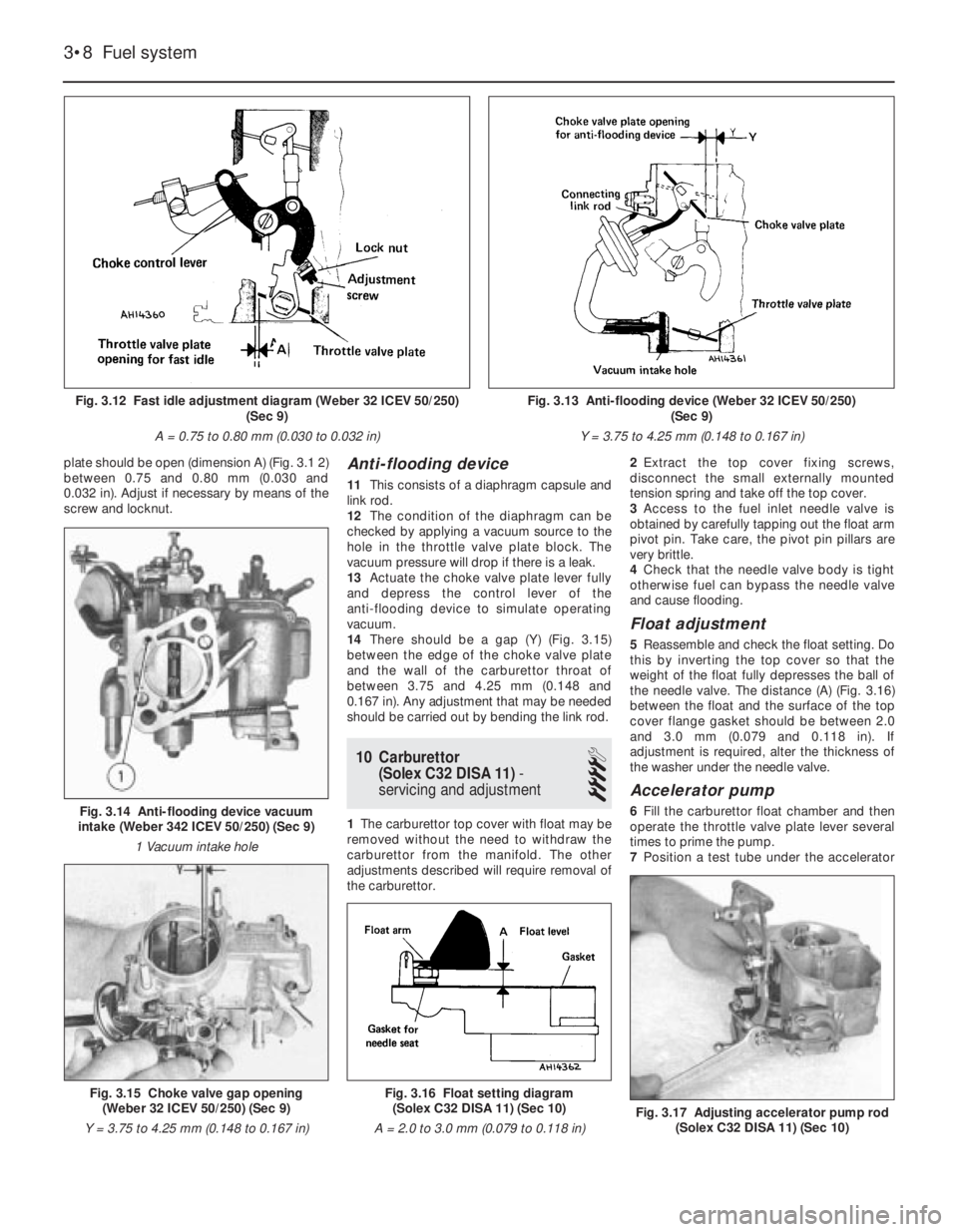 FIAT UNO 1983  Service Repair Manual plate should be open (dimension A) (Fig. 3.1 2)
between 0.75 and 0.80 mm (0.030 and 
0.032 in). Adjust if necessary by means of the
screw and locknut.Anti-flooding device
11This consists of a diaphrag