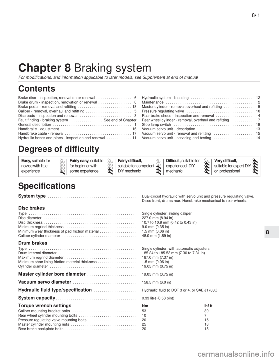 FIAT UNO 1983  Service Repair Manual 8
System type . . . . . . . . . . . . . . . . . . . . . . . . . . . . . . . . . . . . . . . . . . . Dual-circuit hydraulic with servo unit and pressure regulating valve.
Discs front, drums rear. Handb