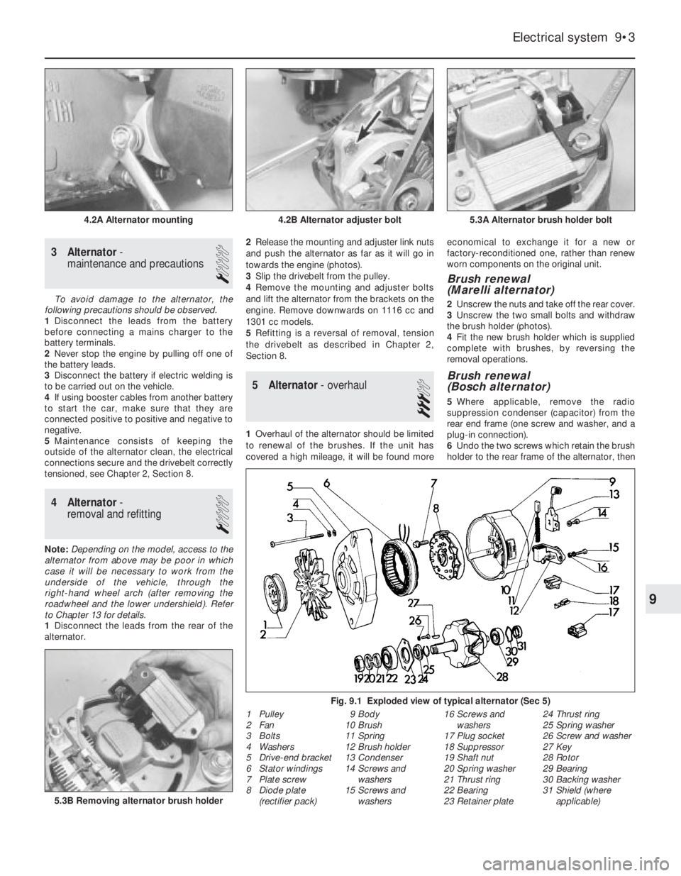FIAT UNO 1983  Service Repair Manual 3 Alternator-
maintenance and precautions
1
To avoid damage to the alternator, the
following precautions should be observed.
1Disconnect the leads from the battery
before connecting a mains charger to