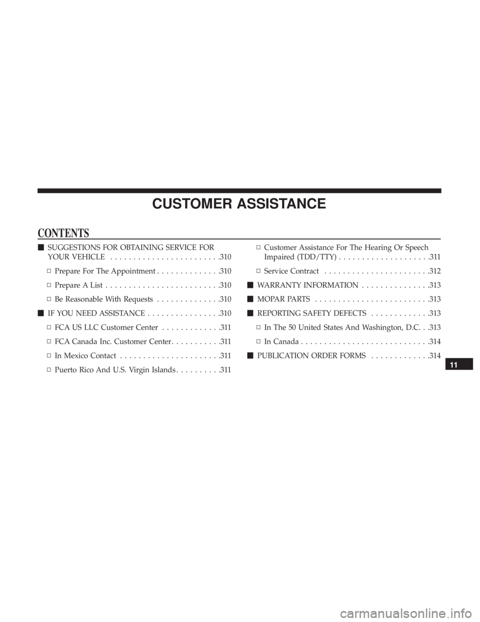 FIAT 500C 2019  Owners Manual CUSTOMER ASSISTANCE
CONTENTS
SUGGESTIONS FOR OBTAINING SERVICE FOR
YOUR VEHICLE ....................... .310
▫ Prepare For The Appointment ..............310
▫ Prepare A List .....................
