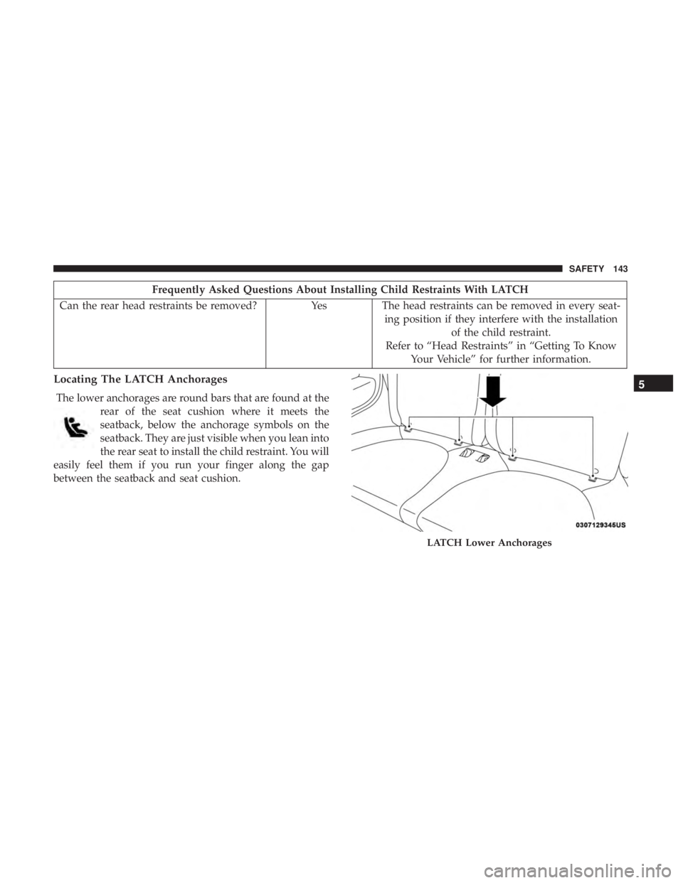 FIAT 500E 2019  Owners Manual Frequently Asked Questions About Installing Child Restraints With LATCH
Can the rear head restraints be removed? YesThe head restraints can be removed in every seat-
ing position if they interfere wit