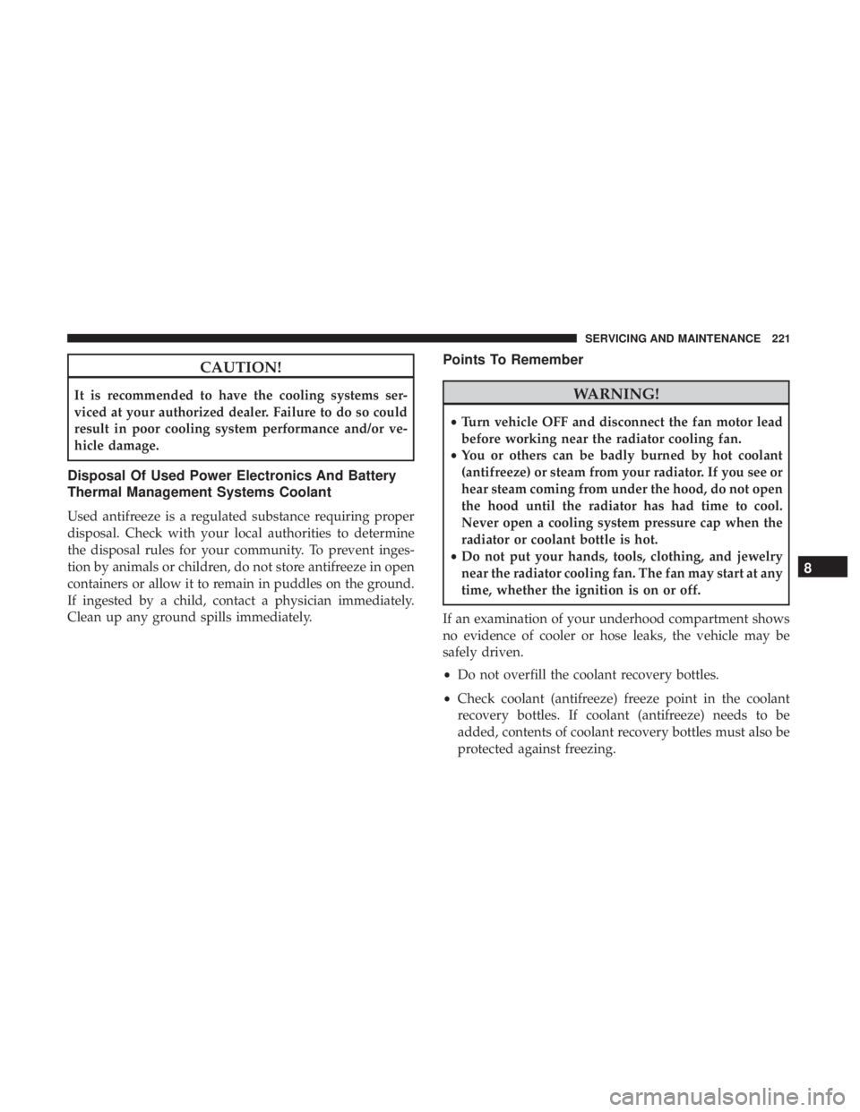 FIAT 500E 2019  Owners Manual CAUTION!
It is recommended to have the cooling systems ser-
viced at your authorized dealer. Failure to do so could
result in poor cooling system performance and/or ve-
hicle damage.
Disposal Of Used 