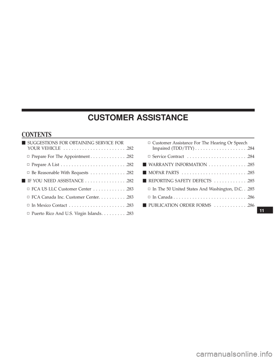 FIAT 500E 2019  Owners Manual CUSTOMER ASSISTANCE
CONTENTS
SUGGESTIONS FOR OBTAINING SERVICE FOR
YOUR VEHICLE ....................... .282
▫ Prepare For The Appointment ..............282
▫ Prepare A List .....................