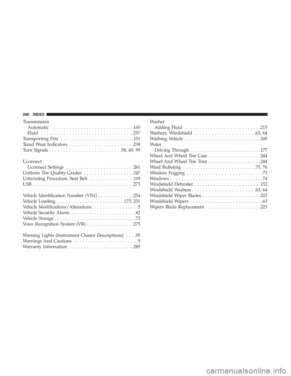 FIAT 500E 2019  Owners Manual TransmissionAutomatic ............................ .160
Fluid ................................ .257
Transporting Pets ......................... .151
Tread Wear Indicators ...................... .238
T