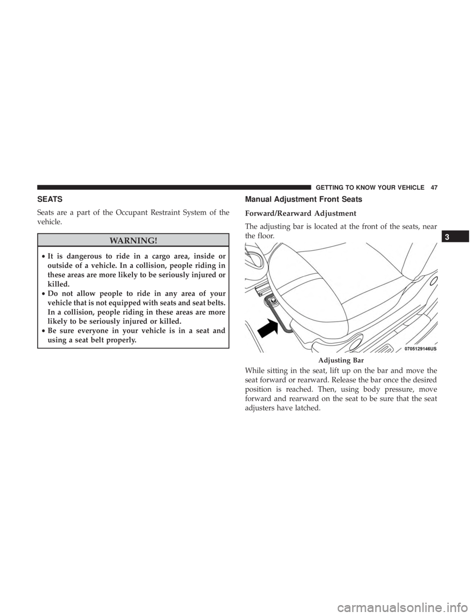 FIAT 500E 2019  Owners Manual SEATS
Seats are a part of the Occupant Restraint System of the
vehicle.
WARNING!
•It is dangerous to ride in a cargo area, inside or
outside of a vehicle. In a collision, people riding in
these area