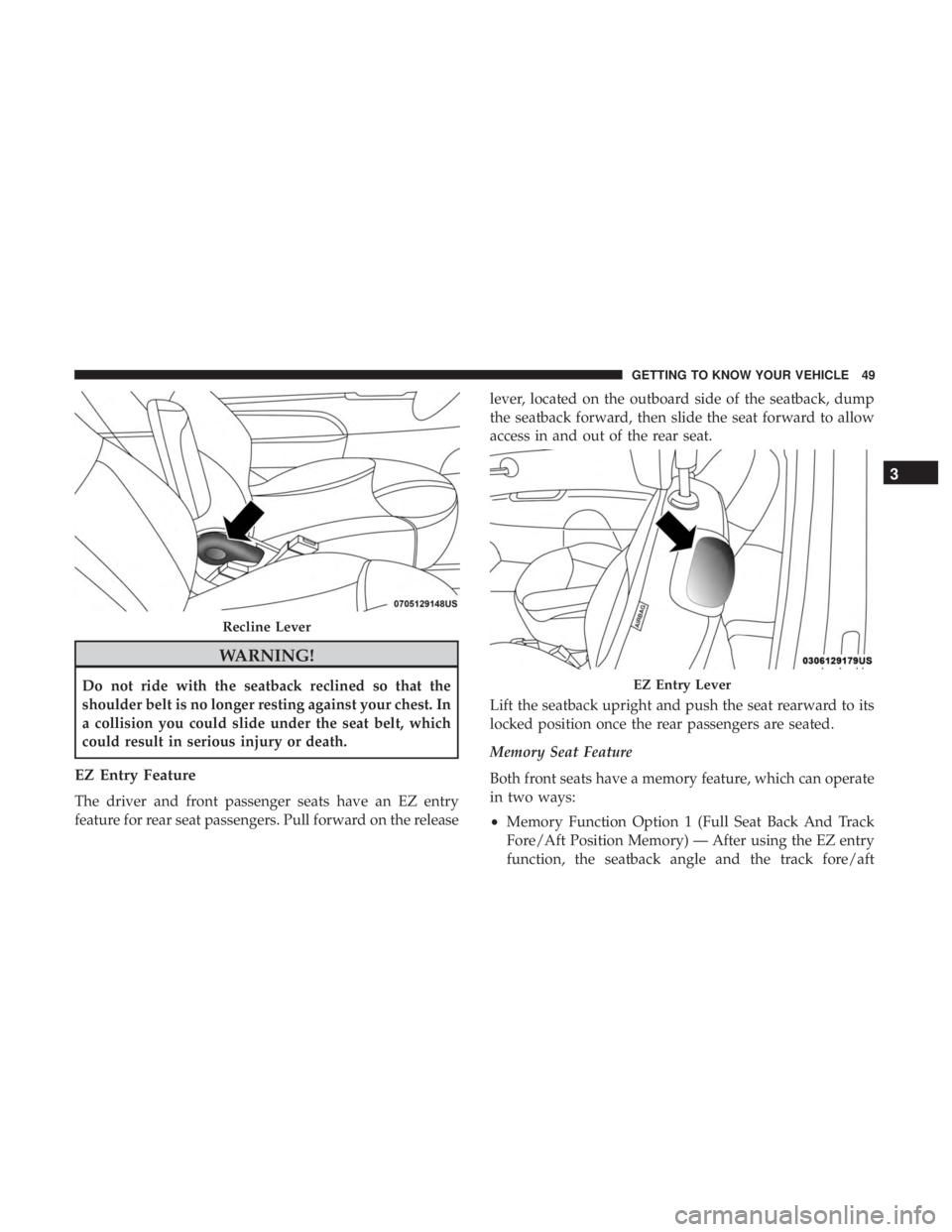 FIAT 500E 2019  Owners Manual WARNING!
Do not ride with the seatback reclined so that the
shoulder belt is no longer resting against your chest. In
a collision you could slide under the seat belt, which
could result in serious inj