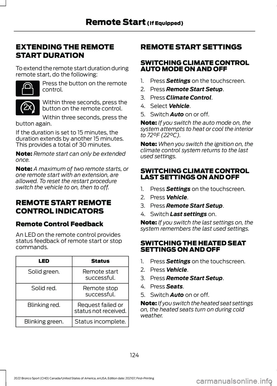FORD BRONCO SPORT 2022  Owners Manual EXTENDING THE REMOTE
START DURATION
To extend the remote start duration during
remote start, do the following:
Press the button on the remote
control.
Within three seconds, press the
button on the rem