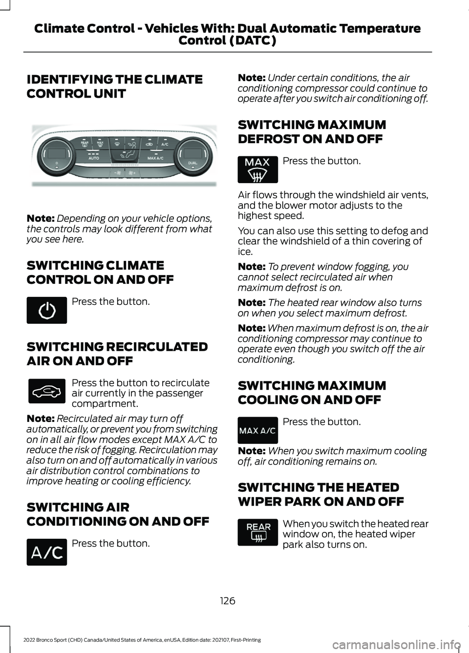 FORD BRONCO SPORT 2022  Owners Manual IDENTIFYING THE CLIMATE
CONTROL UNIT
Note:
Depending on your vehicle options,
the controls may look different from what
you see here.
SWITCHING CLIMATE
CONTROL ON AND OFF Press the button.
SWITCHING R