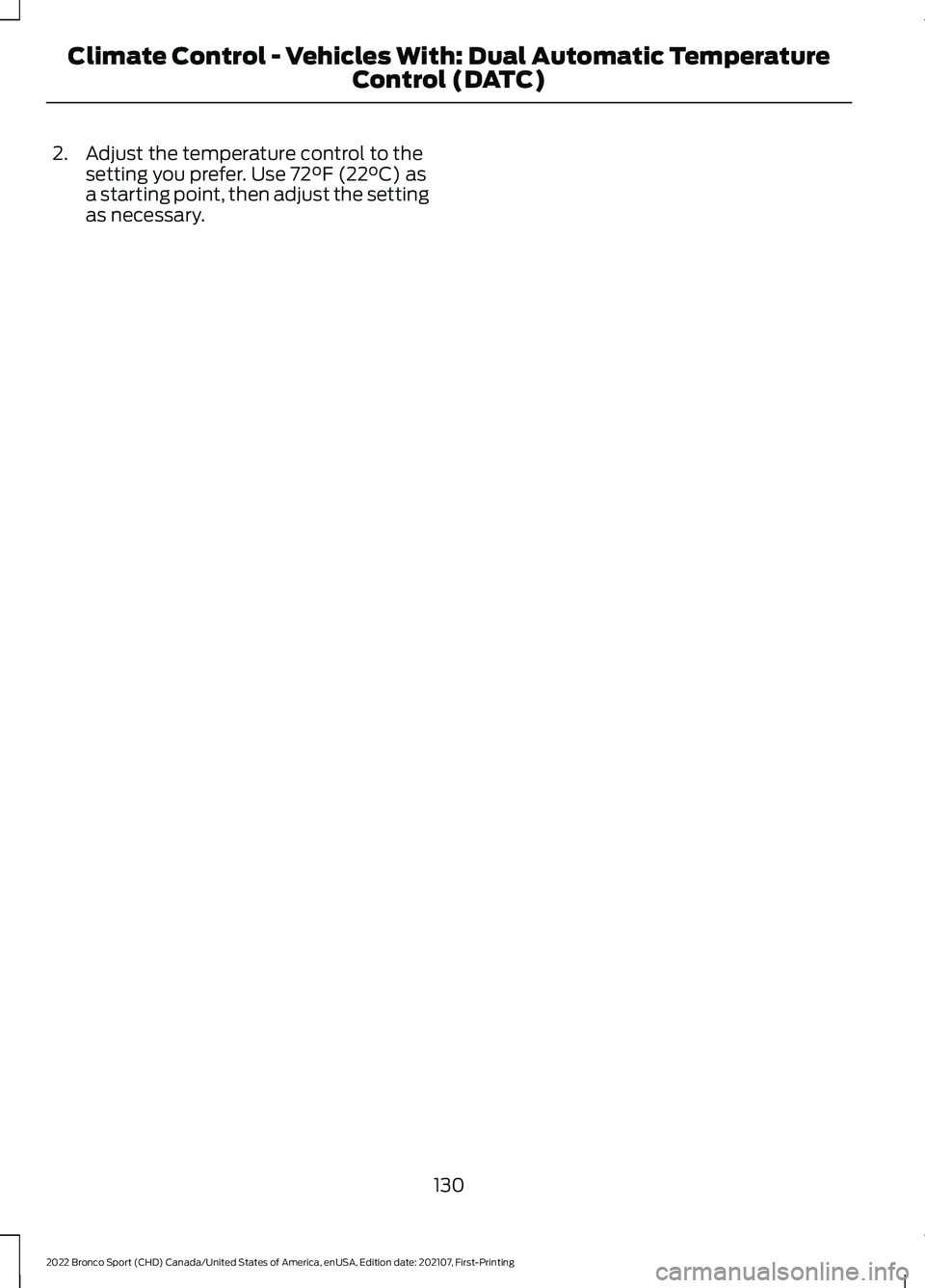 FORD BRONCO SPORT 2022  Owners Manual 2. Adjust the temperature control to the
setting you prefer. Use 72°F (22°C) as
a starting point, then adjust the setting
as necessary.
130
2022 Bronco Sport (CHD) Canada/United States of America, e