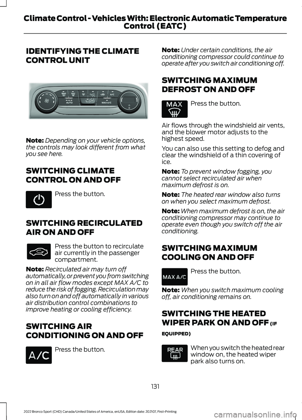 FORD BRONCO SPORT 2022  Owners Manual IDENTIFYING THE CLIMATE
CONTROL UNIT
Note:
Depending on your vehicle options,
the controls may look different from what
you see here.
SWITCHING CLIMATE
CONTROL ON AND OFF Press the button.
SWITCHING R