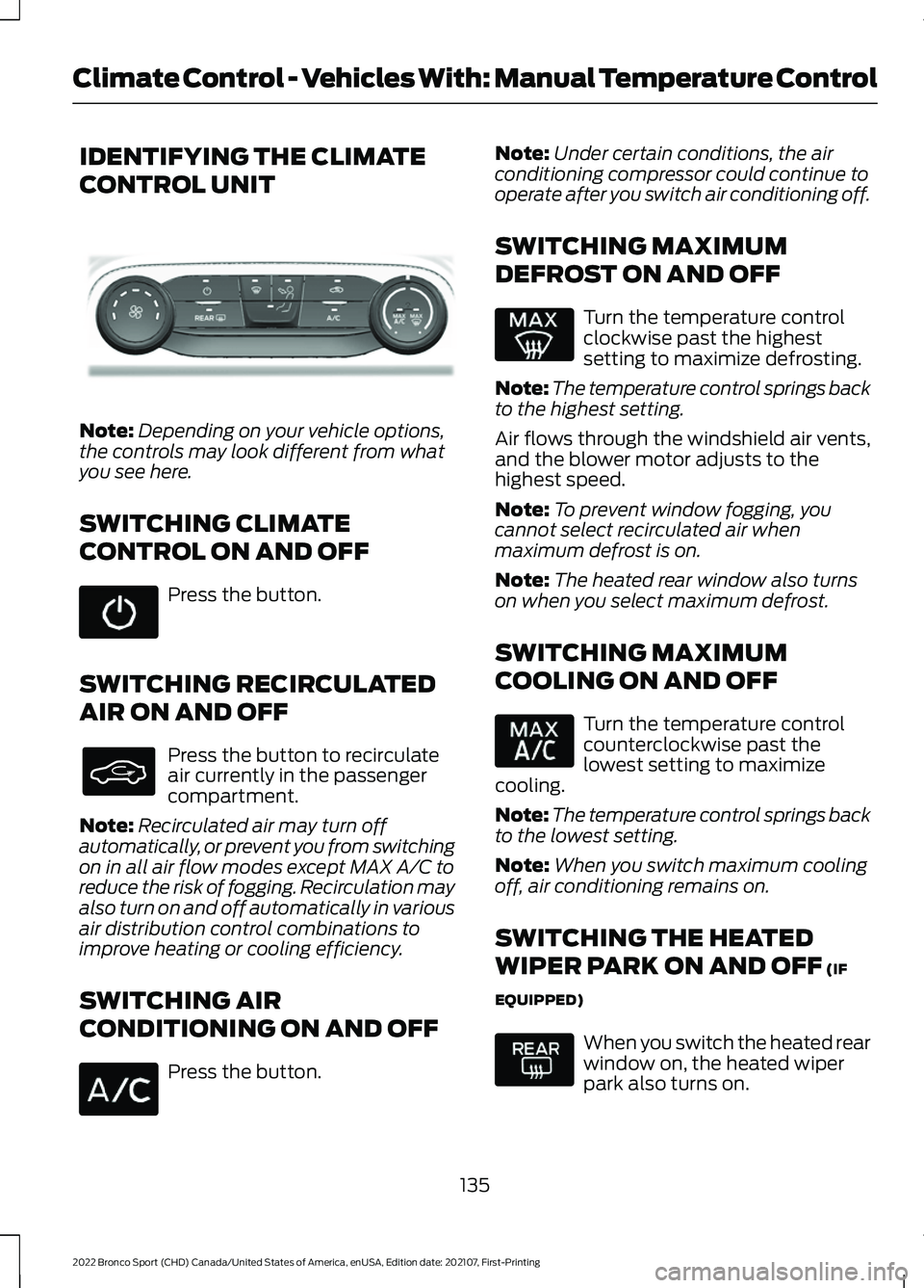 FORD BRONCO SPORT 2022  Owners Manual IDENTIFYING THE CLIMATE
CONTROL UNIT
Note:
Depending on your vehicle options,
the controls may look different from what
you see here.
SWITCHING CLIMATE
CONTROL ON AND OFF Press the button.
SWITCHING R