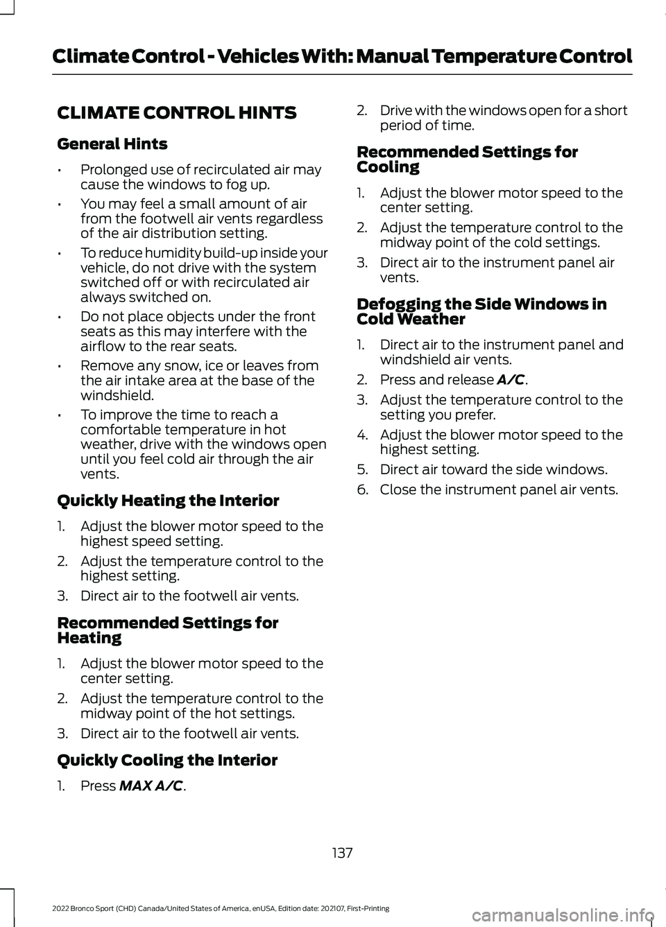 FORD BRONCO SPORT 2022  Owners Manual CLIMATE CONTROL HINTS
General Hints
•
Prolonged use of recirculated air may
cause the windows to fog up.
• You may feel a small amount of air
from the footwell air vents regardless
of the air dist