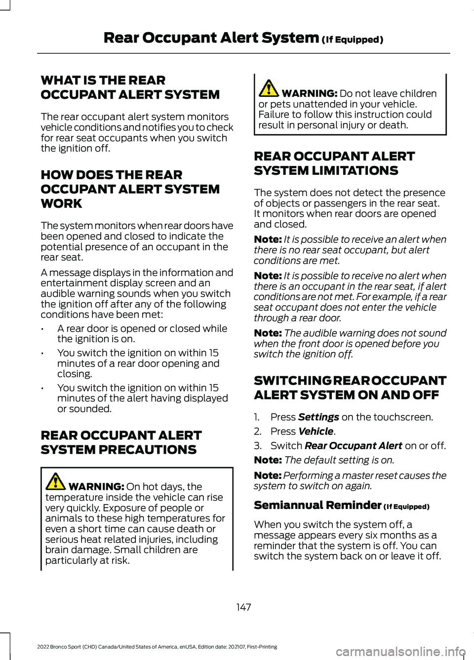 FORD BRONCO SPORT 2022  Owners Manual WHAT IS THE REAR
OCCUPANT ALERT SYSTEM
The rear occupant alert system monitors
vehicle conditions and notifies you to check
for rear seat occupants when you switch
the ignition off.
HOW DOES THE REAR
