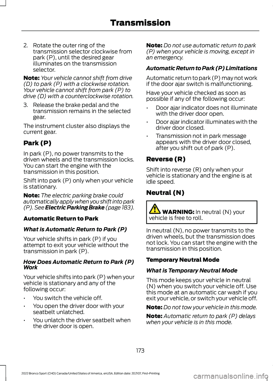 FORD BRONCO SPORT 2022  Owners Manual 2. Rotate the outer ring of the
transmission selector clockwise from
park (P), until the desired gear
illuminates on the transmission
selector.
Note: Your vehicle cannot shift from drive
(D) to park (