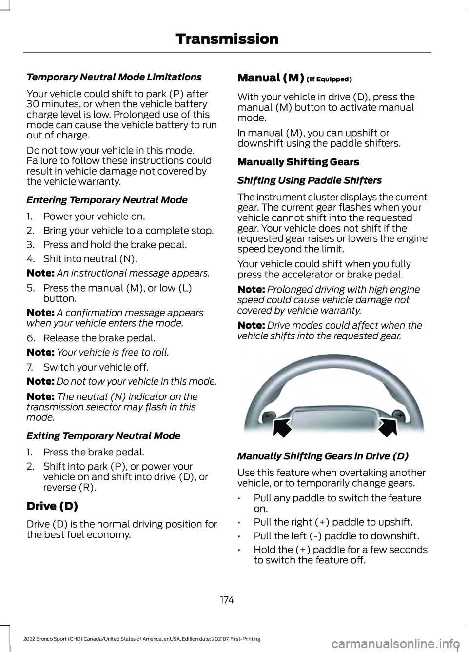 FORD BRONCO SPORT 2022  Owners Manual Temporary Neutral Mode Limitations
Your vehicle could shift to park (P) after
30 minutes, or when the vehicle battery
charge level is low. Prolonged use of this
mode can cause the vehicle battery to r
