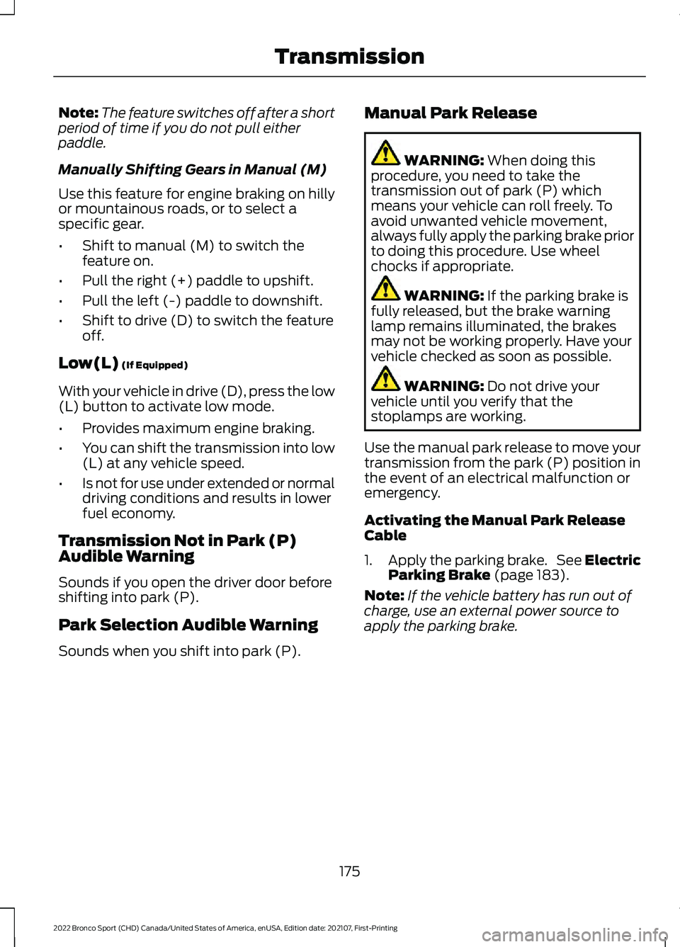 FORD BRONCO SPORT 2022  Owners Manual Note:
The feature switches off after a short
period of time if you do not pull either
paddle.
Manually Shifting Gears in Manual (M)
Use this feature for engine braking on hilly
or mountainous roads, o