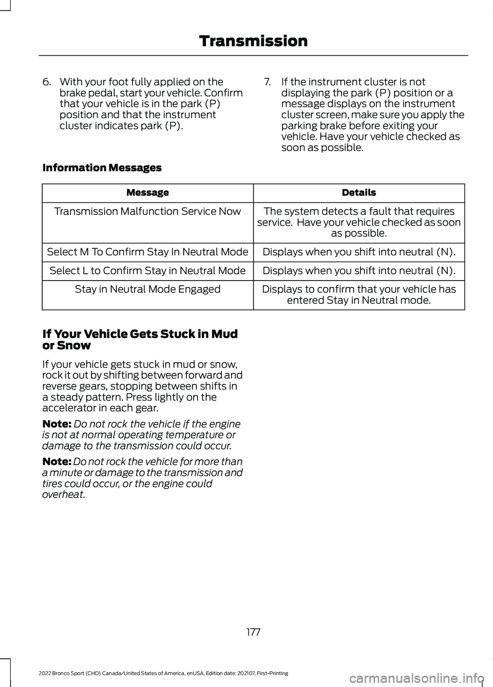 FORD BRONCO SPORT 2022  Owners Manual 6. With your foot fully applied on the
brake pedal, start your vehicle. Confirm
that your vehicle is in the park (P)
position and that the instrument
cluster indicates park (P). 7. If the instrument c