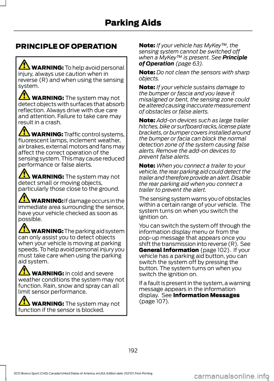 FORD BRONCO SPORT 2022  Owners Manual PRINCIPLE OF OPERATION
WARNING: To help avoid personal
injury, always use caution when in
reverse (R) and when using the sensing
system. WARNING: 
The system may not
detect objects with surfaces that 
