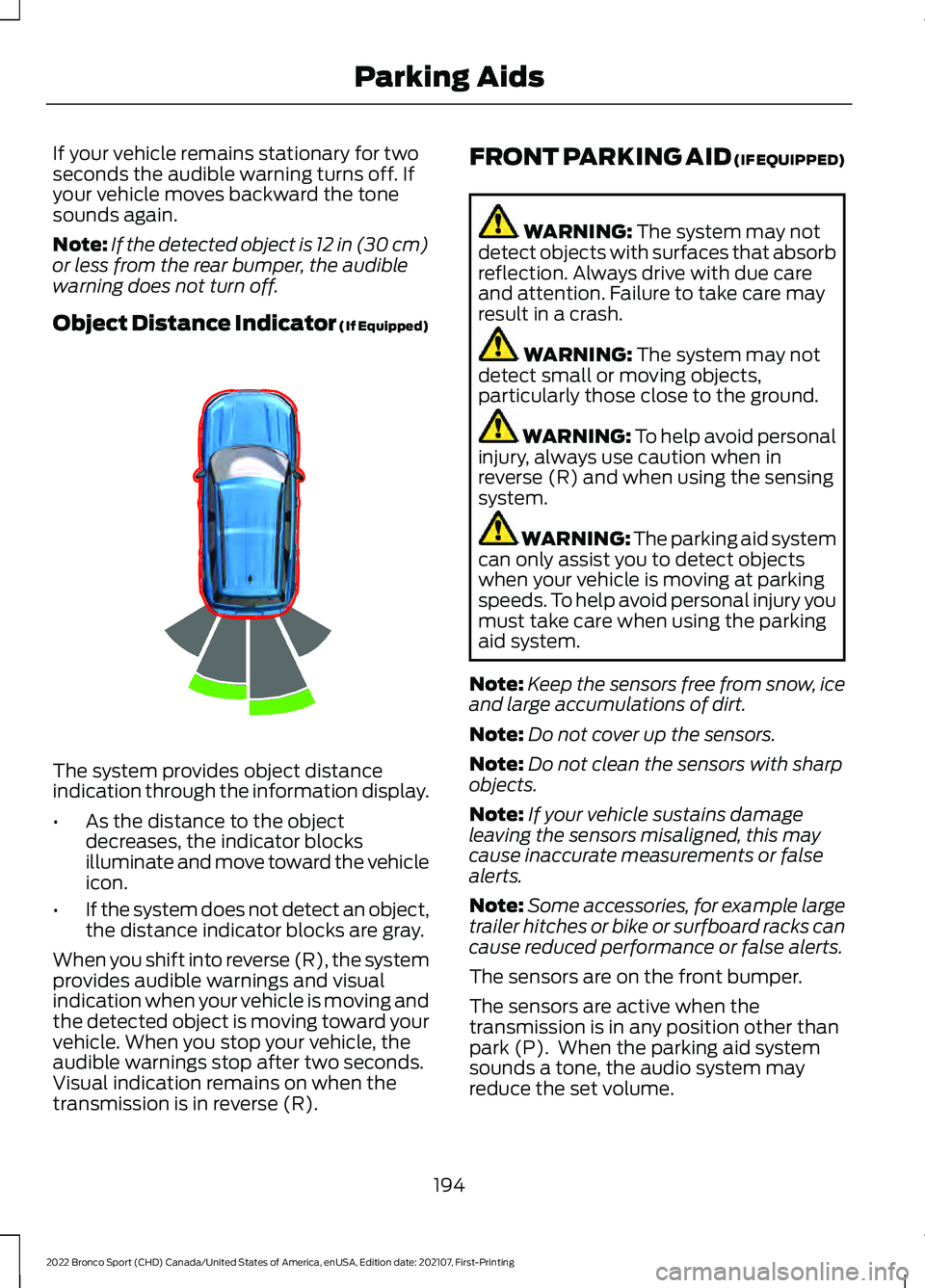 FORD BRONCO SPORT 2022  Owners Manual If your vehicle remains stationary for two
seconds the audible warning turns off. If
your vehicle moves backward the tone
sounds again.
Note:
If the detected object is 12 in (30 cm)
or less from the r