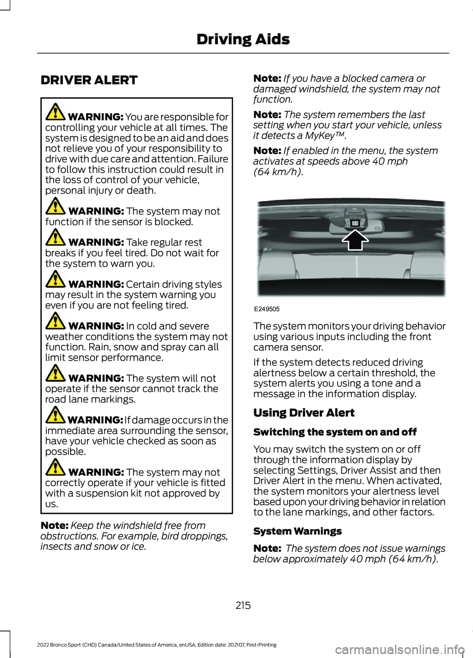 FORD BRONCO SPORT 2022  Owners Manual DRIVER ALERT
WARNING: You are responsible for
controlling your vehicle at all times. The
system is designed to be an aid and does
not relieve you of your responsibility to
drive with due care and atte