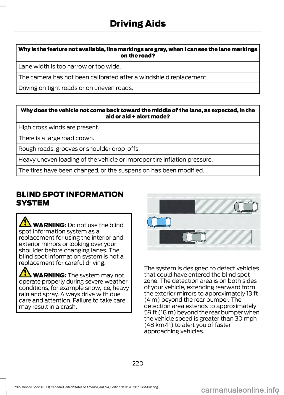 FORD BRONCO SPORT 2022 Owners Manual Why is the feature not available, line markings are gray, when I can see the lane markings
on the road?
Lane width is too narrow or too wide.
The camera has not been calibrated after a windshield repl FORD BRONCO SPORT 2022 Owners Manual Why is the feature not available, line markings are gray, when I can see the lane markings
on the road?
Lane width is too narrow or too wide.
The camera has not been calibrated after a windshield repl