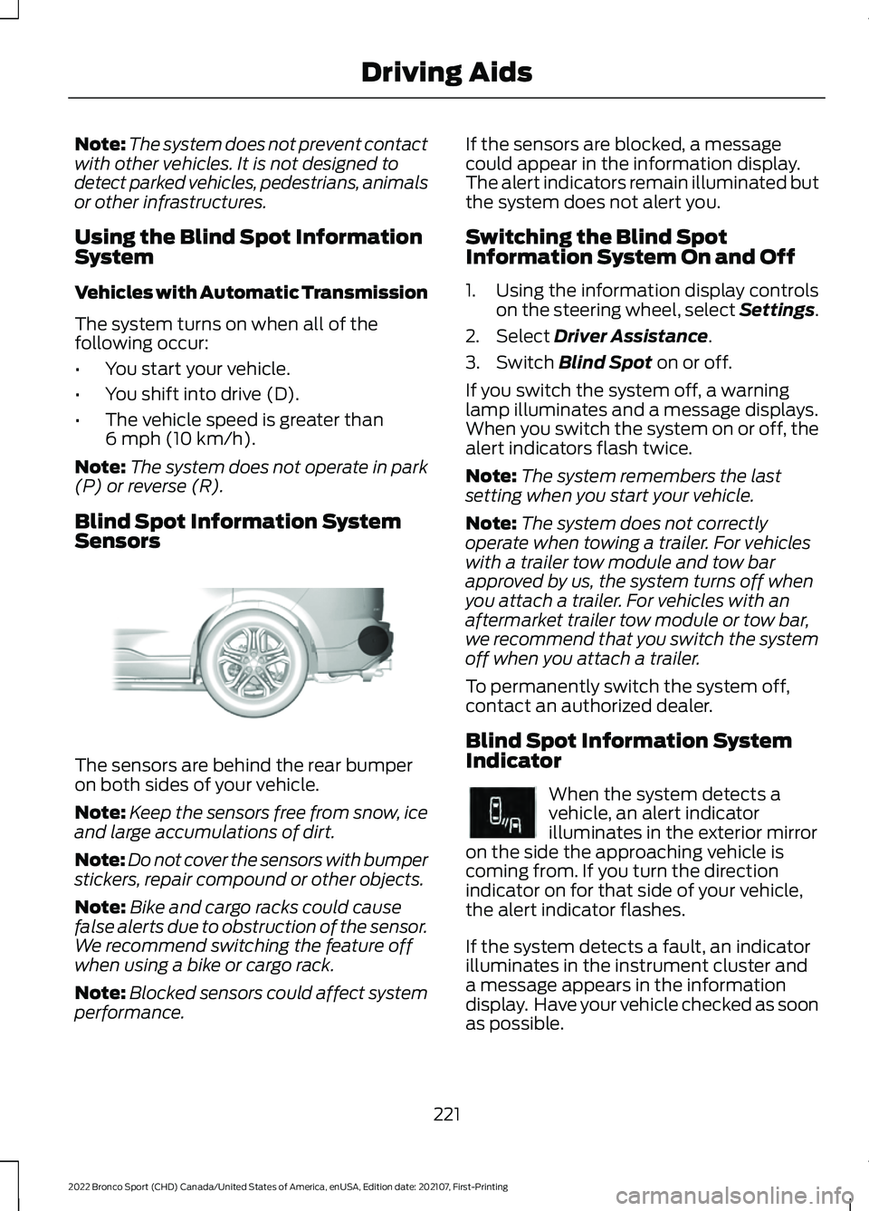FORD BRONCO SPORT 2022  Owners Manual Note:
The system does not prevent contact
with other vehicles. It is not designed to
detect parked vehicles, pedestrians, animals
or other infrastructures.
Using the Blind Spot Information
System
Vehi