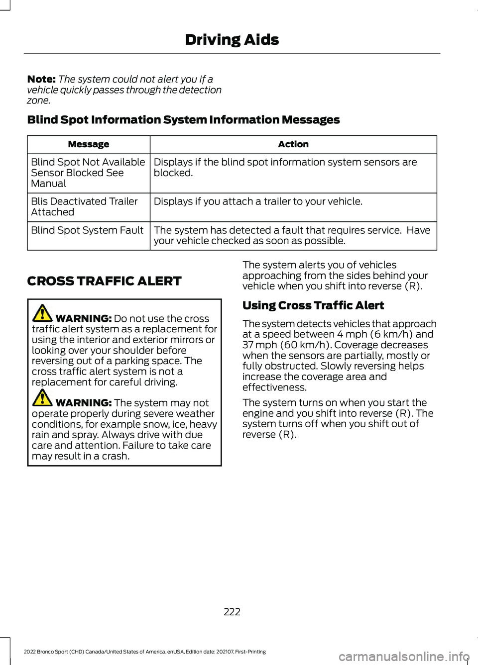 FORD BRONCO SPORT 2022  Owners Manual Note:
The system could not alert you if a
vehicle quickly passes through the detection
zone.
Blind Spot Information System Information Messages Action
Message
Displays if the blind spot information sy