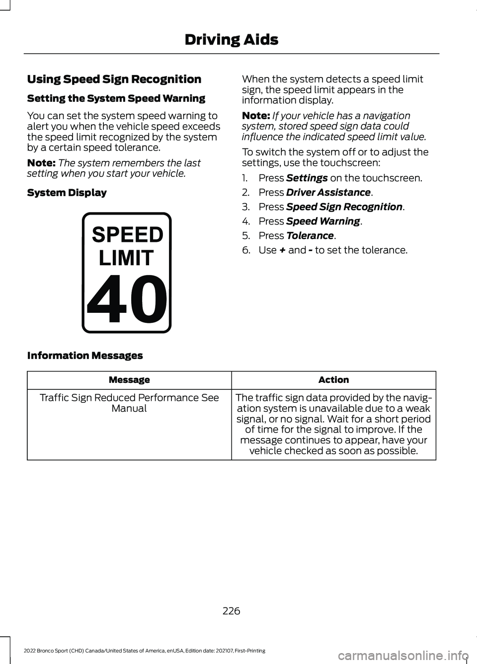 FORD BRONCO SPORT 2022  Owners Manual Using Speed Sign Recognition
Setting the System Speed Warning
You can set the system speed warning to
alert you when the vehicle speed exceeds
the speed limit recognized by the system
by a certain spe