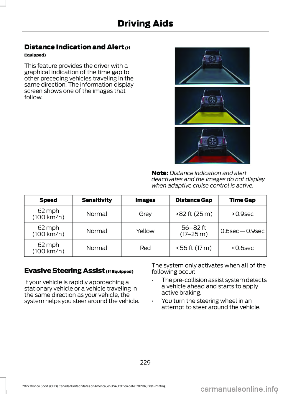 FORD BRONCO SPORT 2022  Owners Manual Distance Indication and Alert (If
Equipped)
This feature provides the driver with a
graphical indication of the time gap to
other preceding vehicles traveling in the
same direction. The information di
