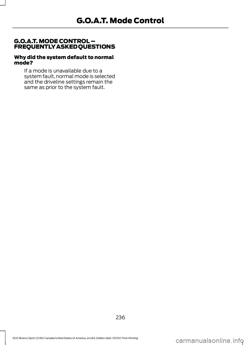 FORD BRONCO SPORT 2022  Owners Manual G.O.A.T. MODE CONTROL –
FREQUENTLY ASKED QUESTIONS
Why did the system default to normal
mode?
If a mode is unavailable due to a
system fault, normal mode is selected
and the driveline settings remai