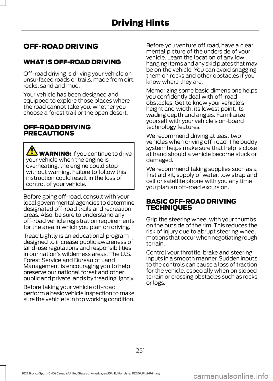 FORD BRONCO SPORT 2022  Owners Manual OFF-ROAD DRIVING
WHAT IS OFF-ROAD DRIVING
Off-road driving is driving your vehicle on
unsurfaced roads or trails, made from dirt,
rocks, sand and mud.
Your vehicle has been designed and
equipped to ex