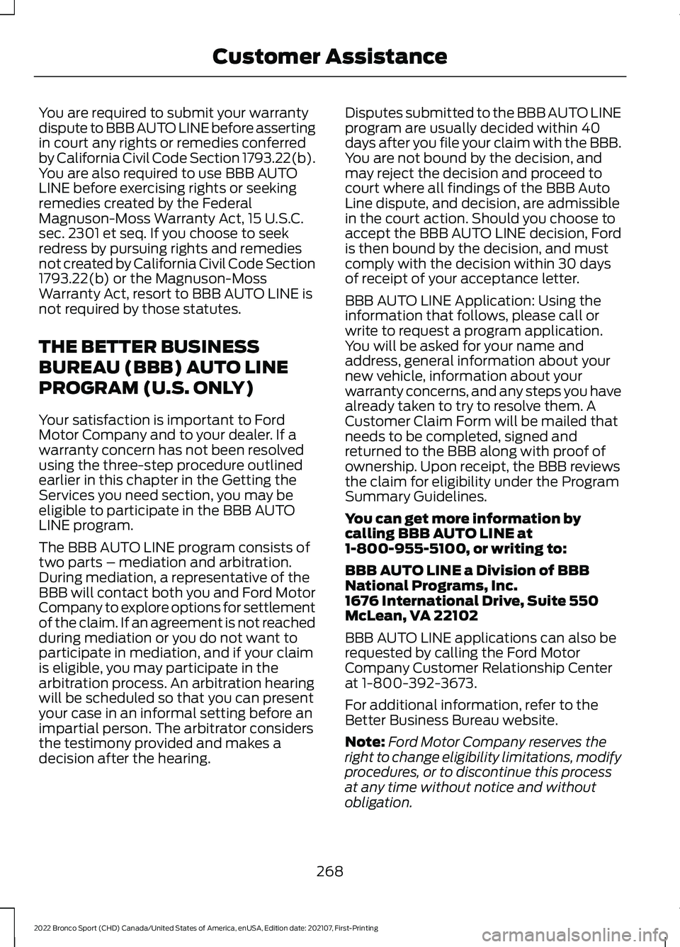 FORD BRONCO SPORT 2022  Owners Manual You are required to submit your warranty
dispute to BBB AUTO LINE before asserting
in court any rights or remedies conferred
by California Civil Code Section 1793.22(b).
You are also required to use B