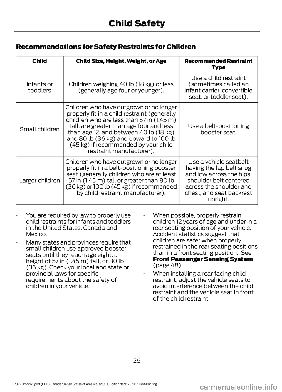 FORD BRONCO SPORT 2022  Owners Manual Recommendations for Safety Restraints for Children
Recommended Restraint
Type
Child Size, Height, Weight, or Age
Child
Use a child restraint
(sometimes called an
infant carrier, convertible seat, or t