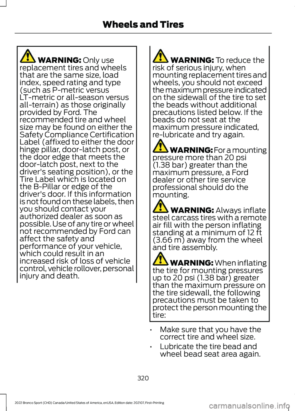 FORD BRONCO SPORT 2022  Owners Manual WARNING: Only use
replacement tires and wheels
that are the same size, load
index, speed rating and type
(such as P-metric versus
LT-metric or all-season versus
all-terrain) as those originally
provid