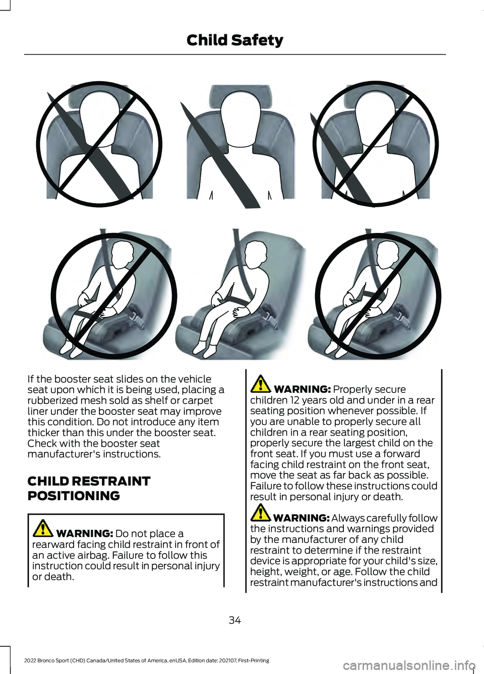 FORD BRONCO SPORT 2022  Owners Manual If the booster seat slides on the vehicle
seat upon which it is being used, placing a
rubberized mesh sold as shelf or carpet
liner under the booster seat may improve
this condition. Do not introduce 