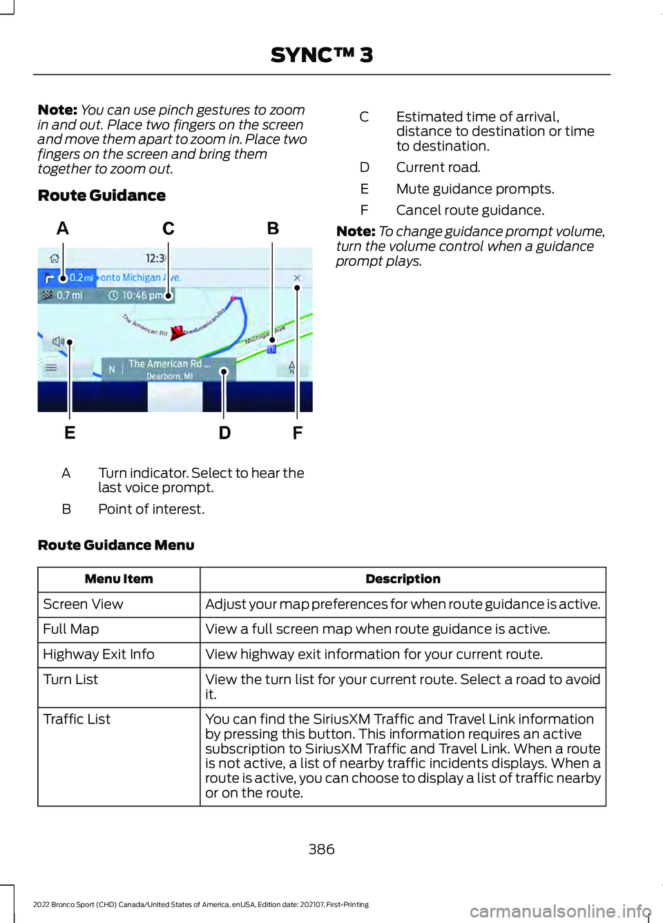 FORD BRONCO SPORT 2022  Owners Manual Note:
You can use pinch gestures to zoom
in and out. Place two fingers on the screen
and move them apart to zoom in. Place two
fingers on the screen and bring them
together to zoom out.
Route Guidance