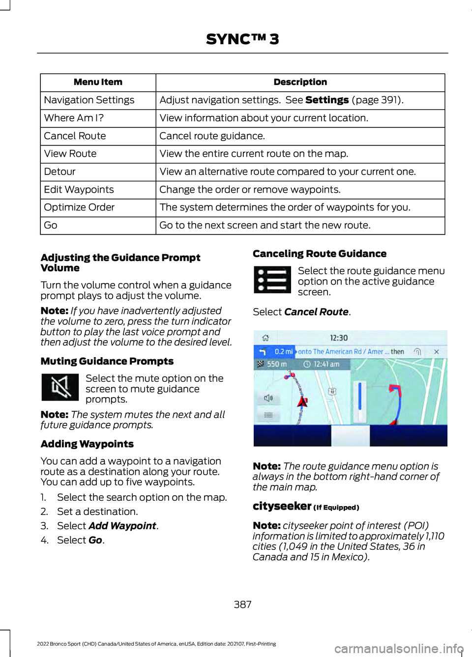 FORD BRONCO SPORT 2022  Owners Manual Description
Menu Item
Adjust navigation settings.  See Settings (page 391).
Navigation Settings
View information about your current location.
Where Am I?
Cancel route guidance.
Cancel Route
View the e